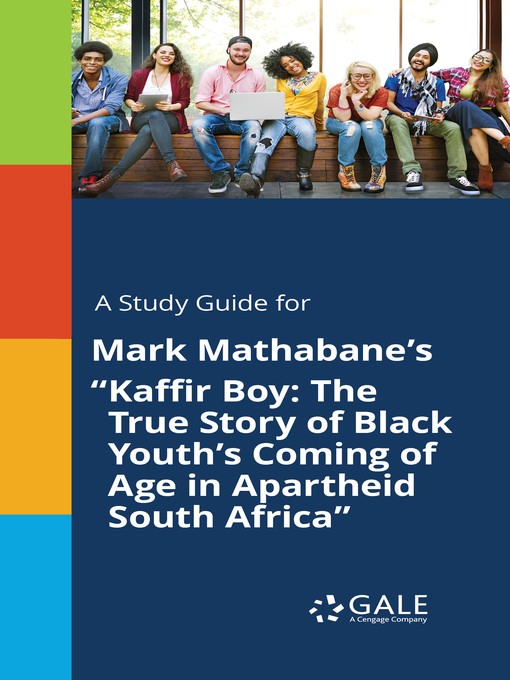 Title details for A Study Guide for Mark Mathabane's "Kaffir Boy: The True Story of Black Youth's Coming of Age in Apartheid South Africa" by Gale, Cengage Learning - Available